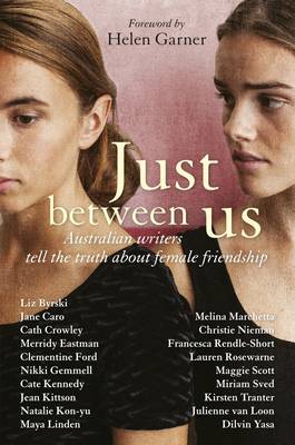 Just Between Us: Australian Writers Tell the Truth About Female