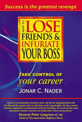 How to Lose Friends & Infuriate Your Boss: Take Control of Your Career