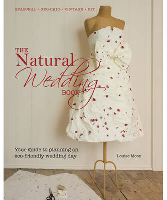 The Natural Wedding Book: Your Guide to Planning an ECO-Friendly