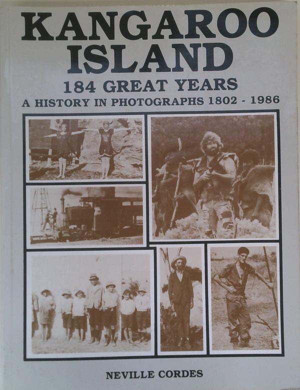 Kangaroo Island: 184 Great Years: A History In Photographs 1802 - 1986