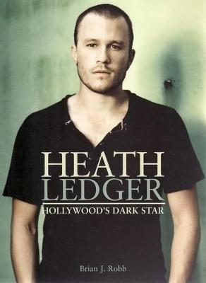 Heath Ledger: Hollywood's Dark Star