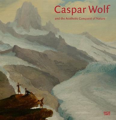 Caspar Wolf: and the Aesthetic Conquest of Nature