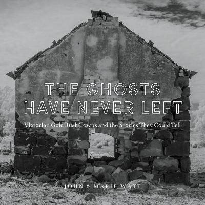 The Ghosts Have Never Left: Victorian Gold Rush Towns and the Stories