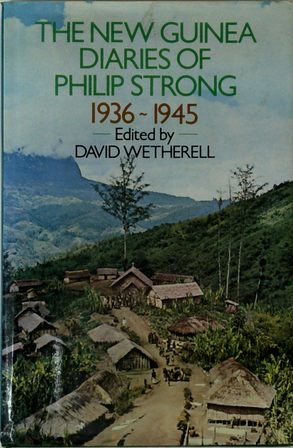 The New Guinea Diaries Of Philip Strong 1936-1945 (SIGNED)