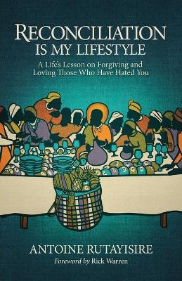 Reconciliation is My Lifestyle: A Life's Lesson on Forgiving and
