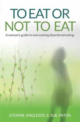 To Eat or Not to Eat: A Women's Guide to Overcoming Disordered Eating
