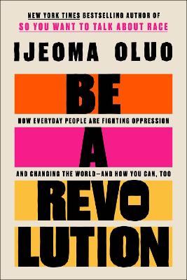 Be a Revolution: How Everyday People Are Fighting Oppression and Changing the World-and How You Can, Too