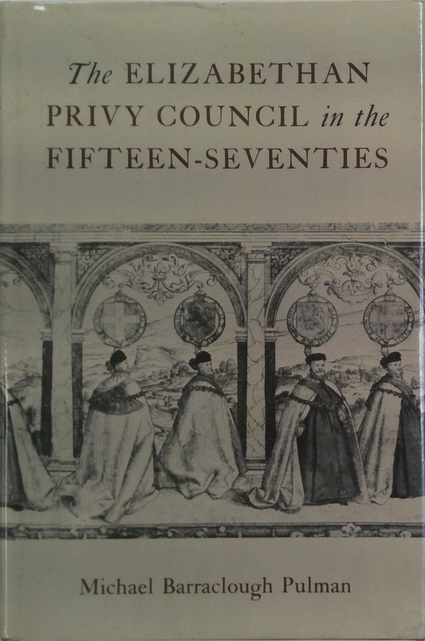 The Elizabethan Privy Council In The Fifteen-Seventies