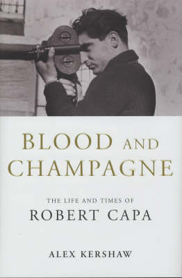 Blood & Champagne: The Life of Robert Capa