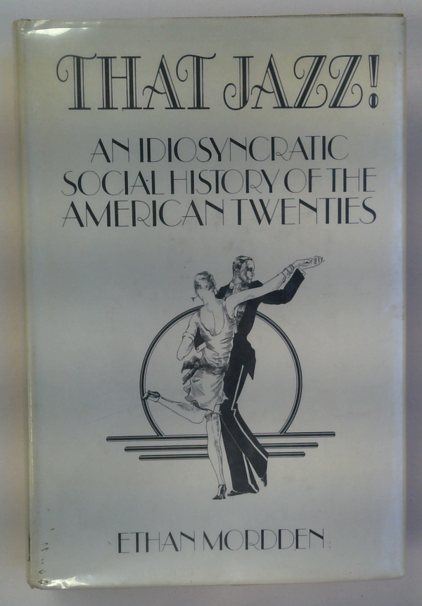 That Jazz! An Idiosyncratic Social History Of The American Twenties