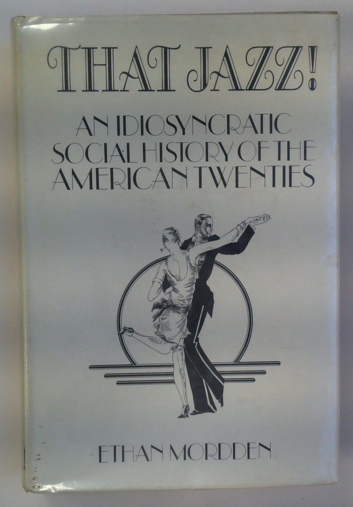 That Jazz! An Idiosyncratic Social History Of The American Twenties