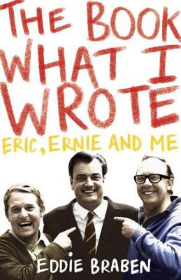 The Book What I Wrote: Eric, Ernie and Me