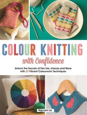 Colour Knitting with Confidence: Unlock the secrets of Fair Isle,