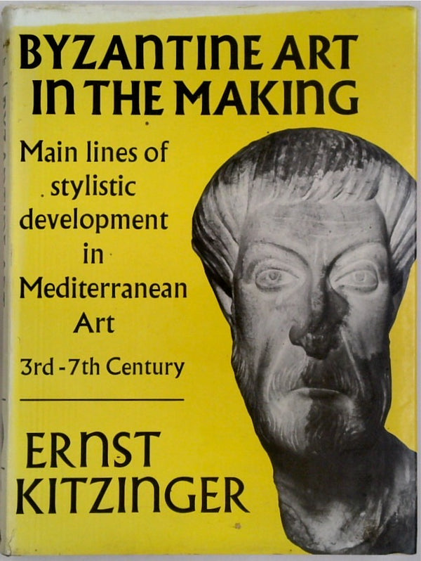 Byzantine Art In The Making: Main Lines Of Stylistic Development In The Mediterranean 3rd-7th Century