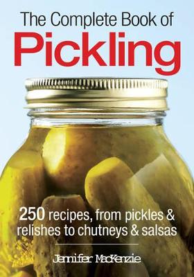 The Complete Book of Pickling: 250 Recipes for Pickling, Fermentation