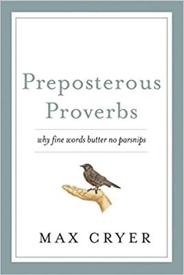 Preposterous Proverbs: Why Fine Words Butter No Parsnips