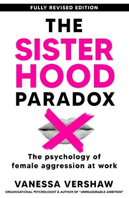 The Sisterhood Paradox: The Psychology of Female Aggression at Work