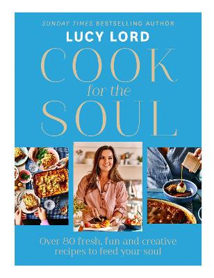 Cook for the Soul: Over 80 fresh, fun and creative recipes to feed