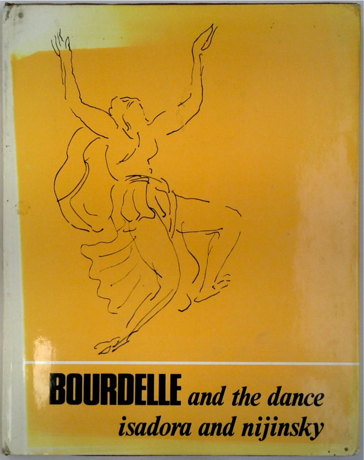 Bourdelle and the Dance Isadora and Nijinsky