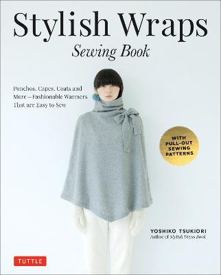 Stylish Wraps Sewing Book: Ponchos, Capes, Coats and More -