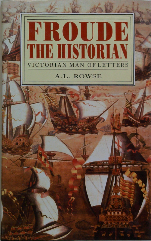 Froude The Historian: Victorian Man Of Letters