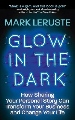 Glow In The Dark: How Sharing Your Personal Story Can Transform Your