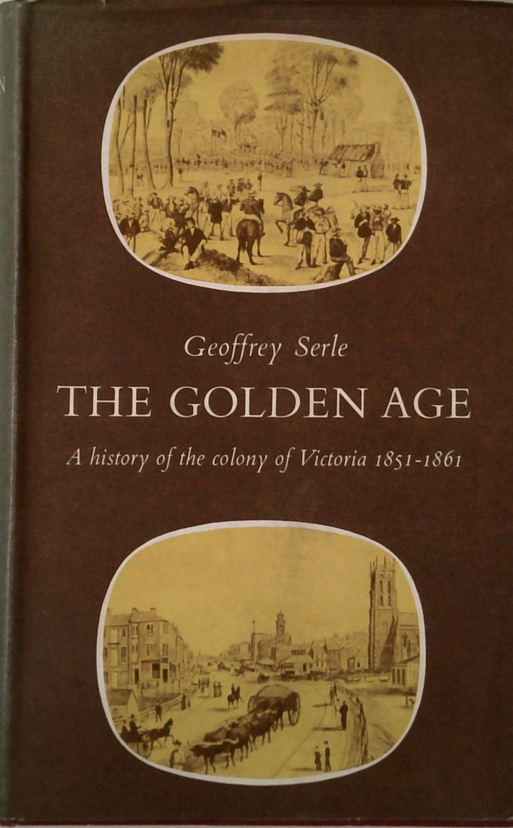 The Golden Age: A History Of The Colony Of Victoria 1851-1861