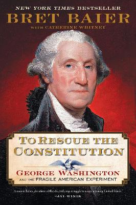 To Rescue the Constitution: George Washington and the Fragile American