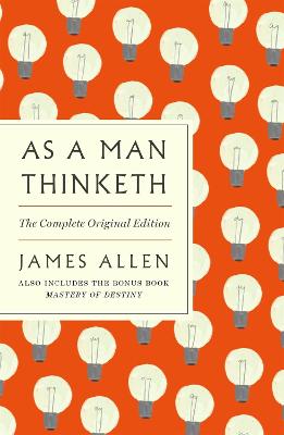 As a Man Thinketh: The Complete Original Edition: With the Bonus Book