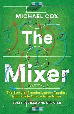 The Mixer: The Story of Premier League Tactics, from Route One to