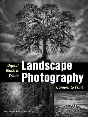 Digital Black & White Landscape Photography: Fine Art Techniques from