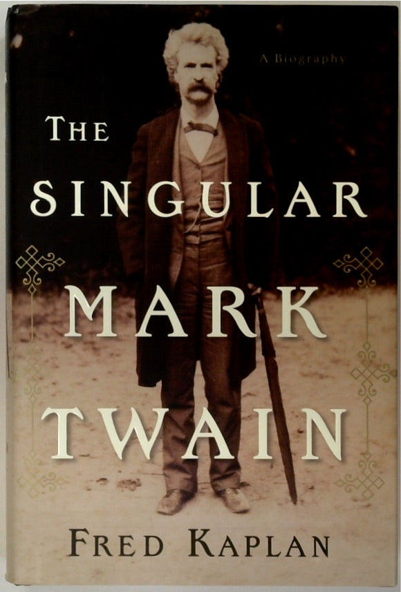 The Singular Mark Twain: A Biography