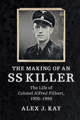 The Making of an SS Killer: The Life of Colonel Alfred Filbert,
