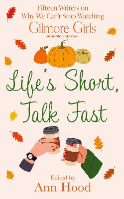 Life's Short, Talk Fast: 15 Writers on Why We Can't Stop Watching