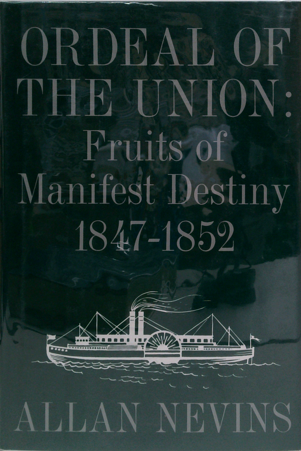 Ordeal of the Union: Volume I Fruits of Manifest Destiny 1847-1852