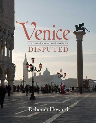 Venice Disputed: Marc'Antonio Barbaro and Venetian Architecture,