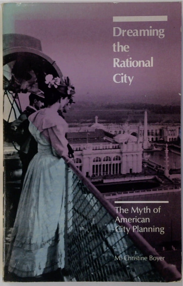 Dreaming the Rational City: The Myth of American City Planning