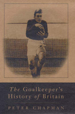 The Goalkeeper's History of Britain