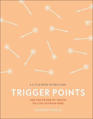 Trigger Points: Use the Power of Touch to Live Life Pain-Free