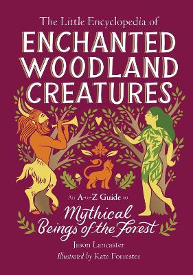 The Little Encyclopedia of Enchanted Woodland Creatures: An A-to-Z