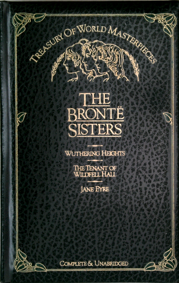 Treasury Of World Masterpieces: The Brontë Sisters (Wuthering Heights, The Tenant Of Wildfell Hall, Jane Eyre)