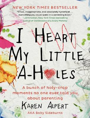 I Heart My Little A-Holes: A bunch of holy-crap moments no one ever
