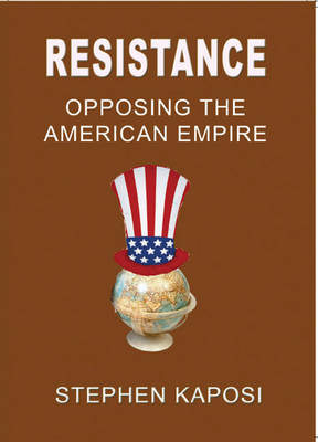 Resistance: Opposing the American Empire