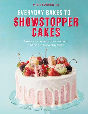 Everyday Bakes to Showstopper Cakes