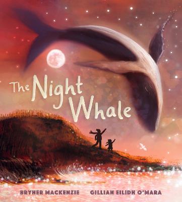The Night Whale: A dreamy, magical adventure treasuring the precious
