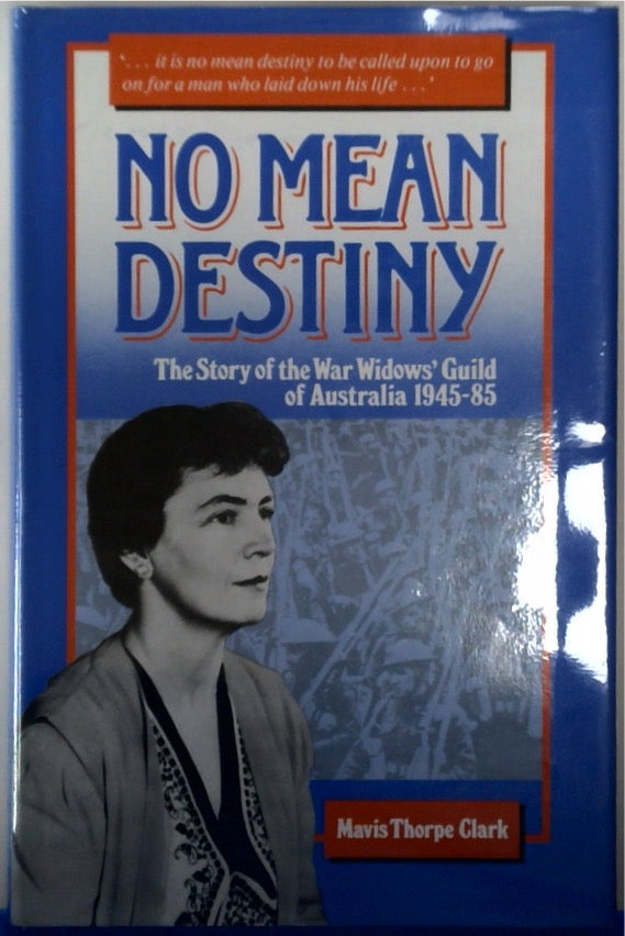 No Mean Destiny The Story Of The War Widows Guild Of Australia 1945-85