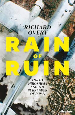 Rain of Ruin: Tokyo, Hiroshima and the Surrender of Japan