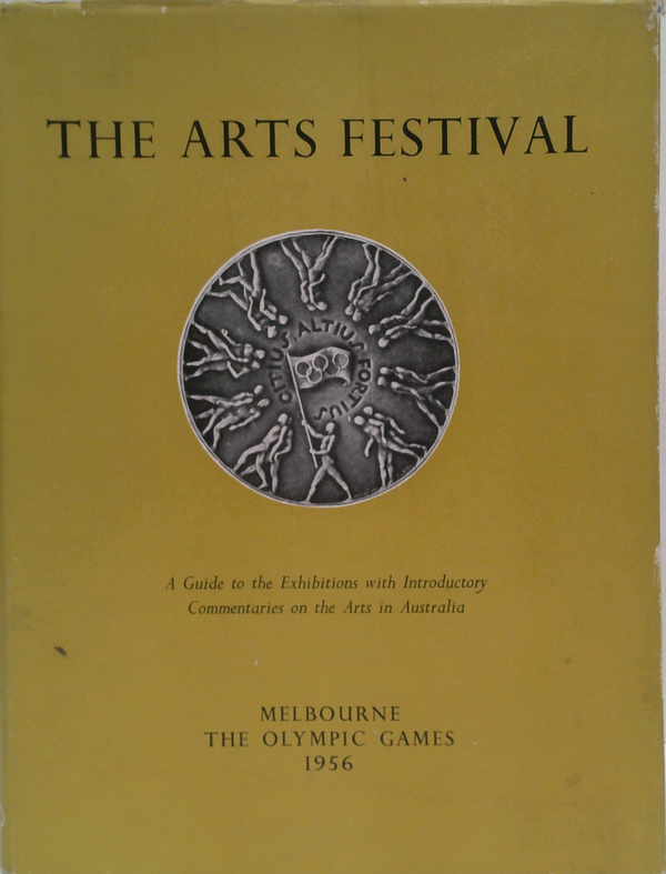 The Arts Festival Of The Olympic Games Melbourne: A Guide To The Exhibitions With Introductory Commentaries On The Arts In Australia