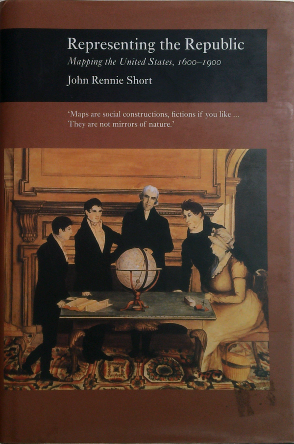 Representing The Republic: Mapping The United States, 1600-1900