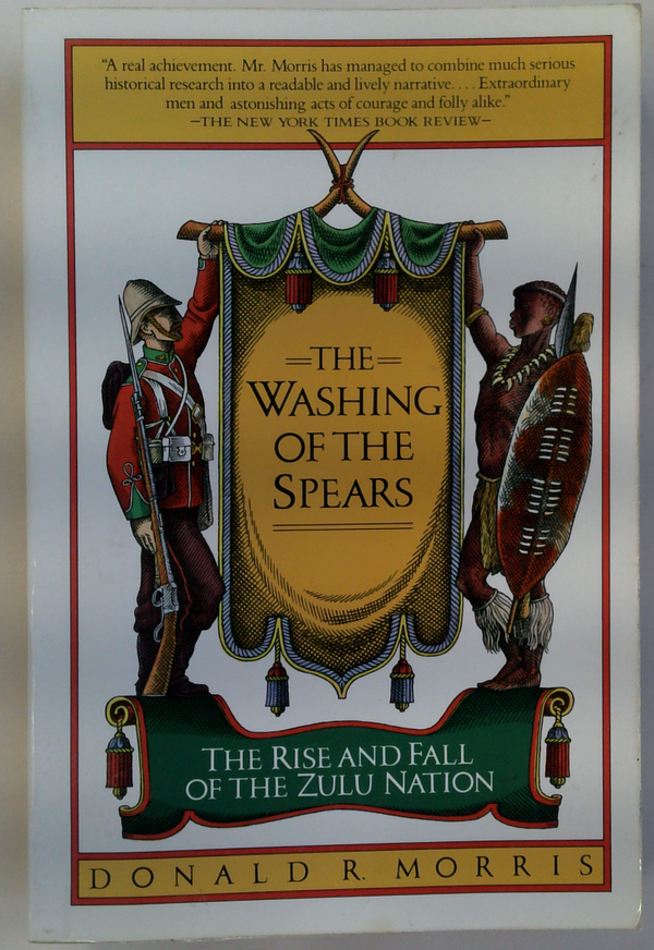 The Washing Of The Spears
The Rise And Fall
Of The Zulu Nation